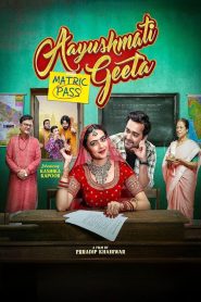 Aayushmati Geeta Matric Pass (2024) 480p, 720p & 1080p | GDRive