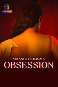 Obsession (2025) S01 Hindi Atrangii WEB-DL 480p, 720p & 1080p | GDRive