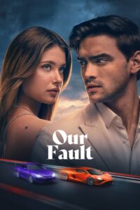 Our Fault (2025) Dual/Multi Audio [Hindi ORG, ENG & Spanish] WEB-DL 480p, 720p & 1080p | GDRive