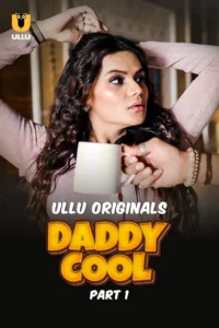 Daddy Cool (2025) Season 1 Hindi Ullu WEB-DL 720p | [Complete]