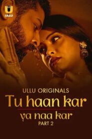 Tu Haan Kar Ya Naa Kar (2025) S01 Hind Ullu WEB-DL 720p | [Complete]